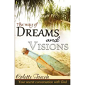 The Way of Dreams and Visions: Your Secret Conversation With God