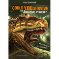 Could You Survive the Jurassic Period?: An Interactive Prehistoric Adventure