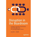 Disruption in the Boardroom: Leading Corporate Governance and Oversight Into an Evolving Digital Future