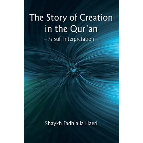 The Story of Creation in the Qur'an: A Sufi Interpretation