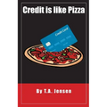 Credit is like Pizza!: A starter's guide for obtaining and maintaining credit