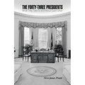 The Forty-Three Presidents: What They Said To and About Each Other