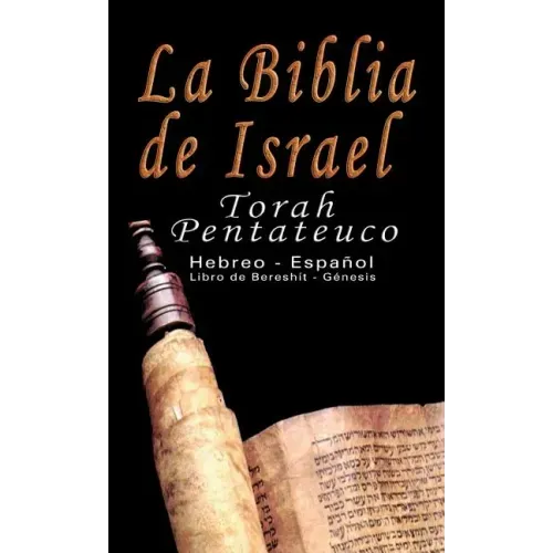 La Biblia de Israel: Torah Pentateuco: Hebreo - Español: Libro de Bereshít - Génesis