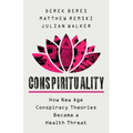 Conspirituality: How New Age Conspiracy Theories Became a Health Threat