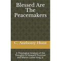 Blessed Are The Peacemakers: A Theological Analysis of the Thoughts of Howard Thurman and Martin Luther King, Jr.