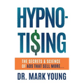Hypno-Tising: The Secrets and Science of Ads That Sell More...