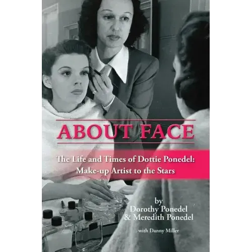 About Face: The Life and Times of Dottie Ponedel, Make-up Artist to the Stars