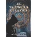 El triángulo de la vida: Una historia llena de suspense, misterio y simbología sagrada