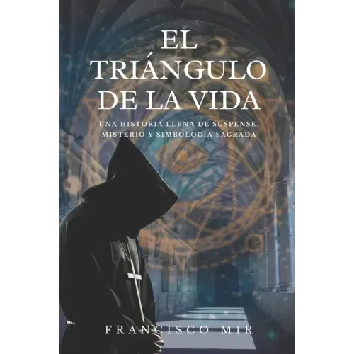El triángulo de la vida: Una historia llena de suspense, misterio y simbología sagrada