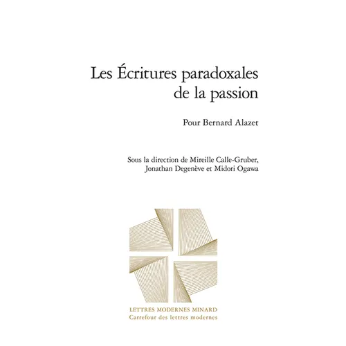 Les Ecritures Paradoxales de la Passion: Pour Bernard Alazet