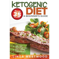 Ketogenic Diet: A Beginner's Guide PLUS 35 Recipes to Kick Start Your Weight Loss, Boost Energy, and Slim Down FAST!