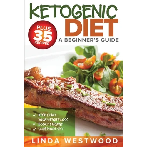 Ketogenic Diet: A Beginner's Guide PLUS 35 Recipes to Kick Start Your Weight Loss, Boost Energy, and Slim Down FAST!