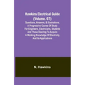 Hawkins Electrical Guide(Volume. 07) Questions, Answers, & Illustrations, A progressive course of study for engineers, electricians, students and thos
