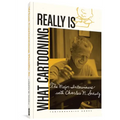 What Cartooning Really Is: The Major Interviews with Charles M. Schulz