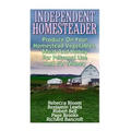 Independent Homesteader: Produce On Your Homestead Vegetables, Meat And Honey For Personal Use And For Money