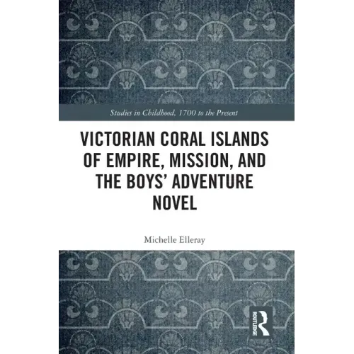 Victorian Coral Islands of Empire, Mission, and the Boys' Adventure Novel