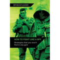How to Fight Like a Spy: Strategies that you won't find in any gym