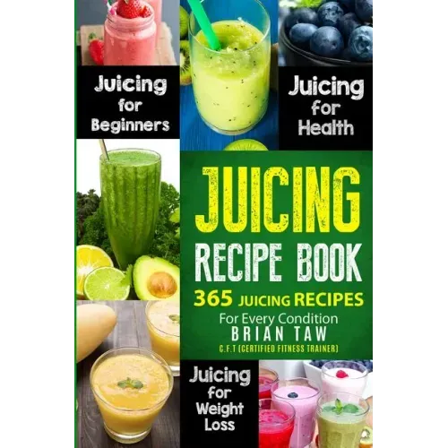 Juicing Recipe Book: 365 Juicing Recipes for Every Condition