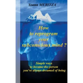 How to reprogram your subconscious mind ?: Simple ways to become the person you've always dreamed of being