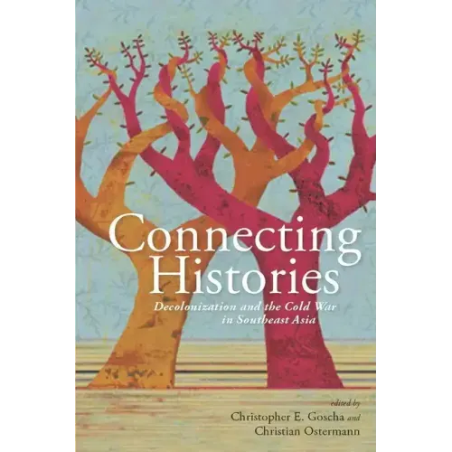 Connecting Histories: Decolonization and the Cold War in Southeast Asia, 1945-1962