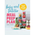 Baby and Toddler Meal Prep Plan: Batch Cook a Week's Nutritious Meals in Under 2 Hours