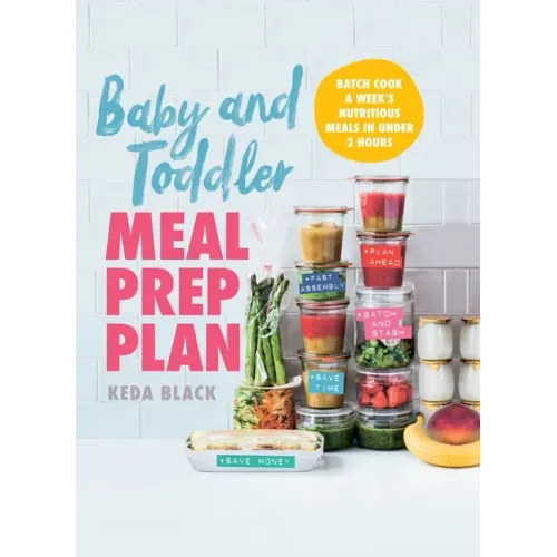 Baby and Toddler Meal Prep Plan: Batch Cook a Week's Nutritious Meals in Under 2 Hours