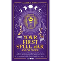 Your First Spell Jar (and 59 more...): Magickal Recipes For The Beginner Witch To Manifest Protection, Prosperity, Happiness, Money, Power, Success &