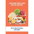 Recovering From Autism With The GAPS Diet: The Ultimate Natural Treatment: Adhd Diet The Cure Is Nutrition Not Drugs