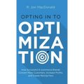 Opting in to Optimization: How Successful Ecommerce Brands Convert More Customers, Increase Profits, and Create Raving Fans