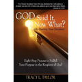 God Said It! Now What? His Destiny, Your Decision. Eight Step Process to Fulfill Your Purpose in the Kingdom of God!