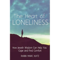The Heart of Loneliness: How Jewish Wisdom Can Help You Cope and Find Comfort and Community
