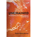 Jesus Unchained: How to Rise Above the Agendas, Find Peace, and Be Set Free