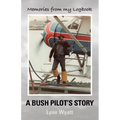 Memories from My Logbook: A Bush Pilot's Story