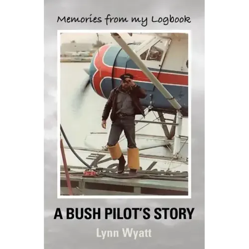 Memories from My Logbook: A Bush Pilot's Story