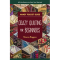 Crazy Quilting for Beginners Handy Pocket Guide: All the Basics to Get You Started