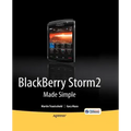 Blackberry Storm2 Made Simple: Written for the Storm 9500 and 9530, and the Storm2 9520, 9530, and 9550