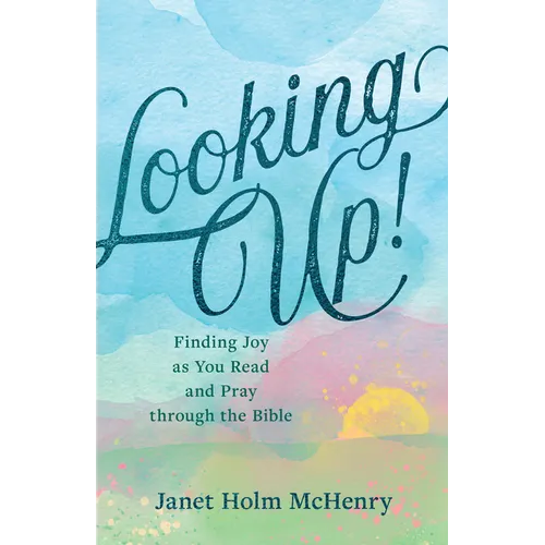 Looking Up!: Finding Joy as You Read and Pray Through the Bible