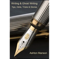 Writing & Ghost Writing: Tips, Hints, Tricks and Stories
