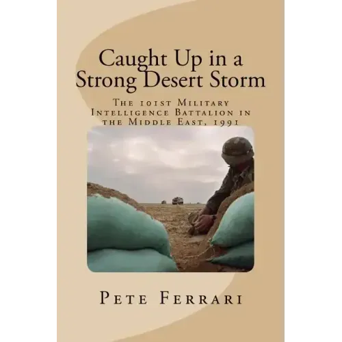 Caught Up in a Strong Desert Storm: The 101st Military Intelligence battalion in the Middle East, 1991