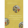 The Regulation of Religion and the Making of Hinduism in Colonial Trinidad