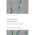 Ostrom's Tensions: Reexamining the Political Economy and Public Policy of Elinor C. Ostrom