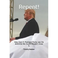 Repent!: How, Even if, President Trump was the Antichrist the Church Wouldn't Know It.