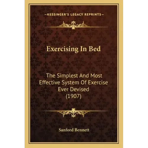 Exercising in Bed: The Simplest and Most Effective System of Exercise Ever Devised (1907)