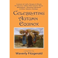 Celebrating Autumn Equinox: Customs & Crafts, Recipes & Rituals for Harvest, Sukkot, Mid Autumn Moon, Michaelmas, Eleusinian Mysteries & Other Aut