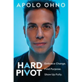 Hard Pivot: Embrace Change. Find Purpose. Show Up Fully.
