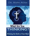 What Are You Thinking?: Winning the Battle of Your Mind