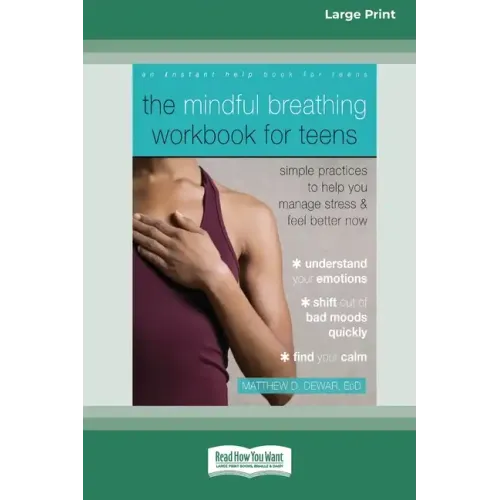 The Mindful Breathing Workbook for Teens: Simple Practices to Help You Manage Stress and Feel Better Now [Large Print 16 Pt Edition]