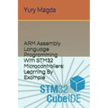ARM Assembly Language Programming With STM32 Microcontrollers: Learning By Example