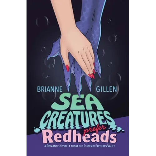 Sea Creatures Prefer Redheads: a Romance Novella from the Phoenix Pictures Vault