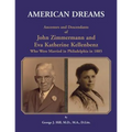American Dreams: Ancestors and Descendants of John Zimmermann and Eva Katherine Kellenbenz Who Were Married in Philadelphia in 1885
